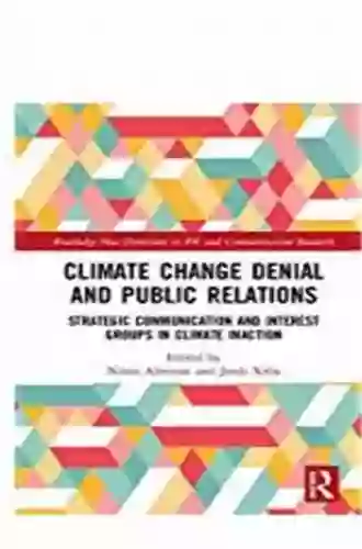 Climate Change Denial And Public Relations: Strategic Communication And Interest Groups In Climate Inaction (Routledge New Directions In PR Communication Research)