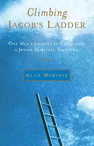 Climbing Jacob S Ladder: One Man S Journey To Rediscover A Jewish Spiritual Tradition