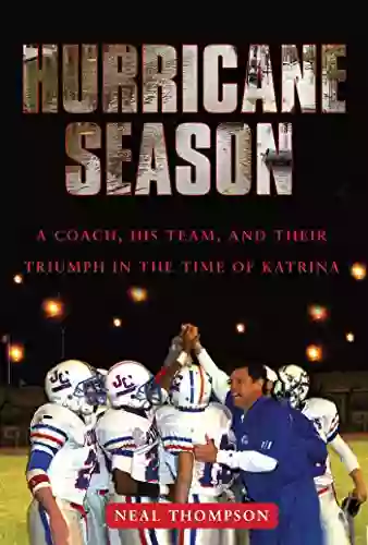 Hurricane Season: A Coach His Team And Their Triumph In The Time Of Katrina