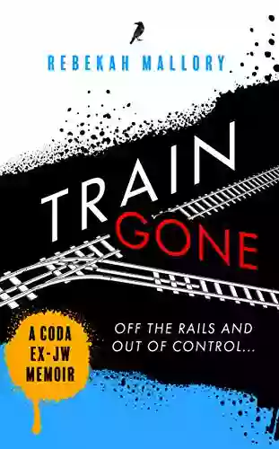 TRAIN GONE: A CODA Ex Jehovah S Witness Memoir