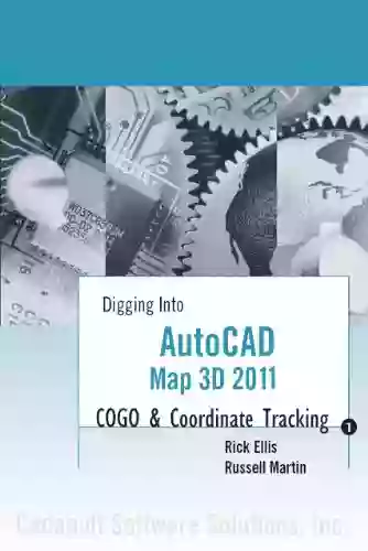 AutoCAD Map 3D 2011: COGO And Coordinate Tracking (Digging Into AutoCAD Map 3D 2011)