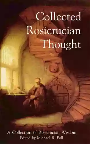 Collected Rosicrucian Thought Michael R Poll