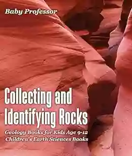 Collecting And Identifying Rocks Geology For Kids Age 9 12 Children S Earth Sciences