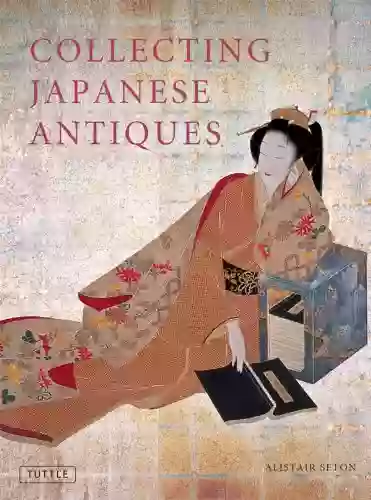 Collecting Japanese Antiques Alistair Seton