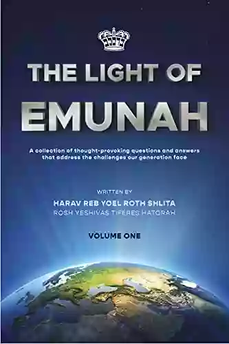 THE LIGHT OF EMUNAH: A collection of thought provoking questions and answers that address the challenges our generation face