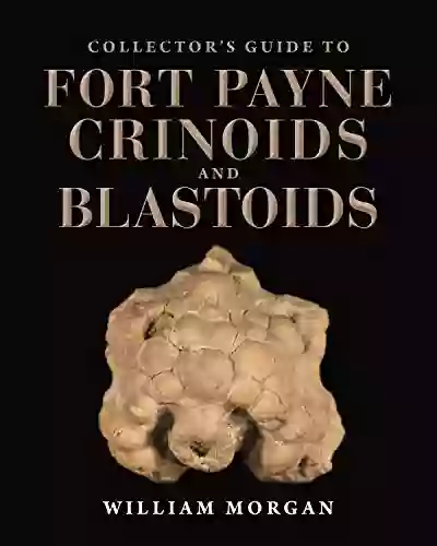 Collector S Guide To Fort Payne Crinoids And Blastoids (Life Of The Past)