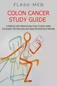 Colon Cancer Study Guide Concise Information That Every Med Student Physician NP And PA Should Know