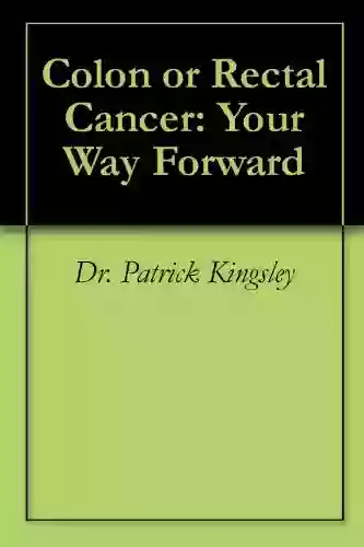 Colon Or Rectal Cancer: Your Way Forward