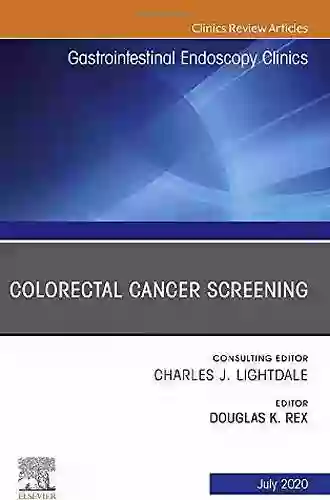 Colorectal Cancer Screening An Issue Of Gastrointestinal Endoscopy Clinics (The Clinics: Internal Medicine)