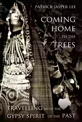 Coming Home To The Trees: Travelling With The Gypsy Spirit Of The Past