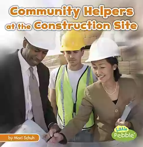 Community Helpers At The Construction Site (Community Helpers On The Scene)