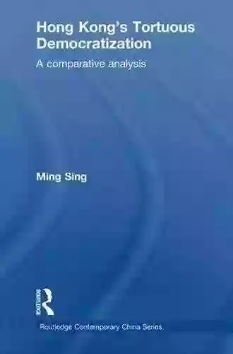 Hong Kong S Tortuous Democratization: A Comparative Analysis (Routledge Contemporary China 2)