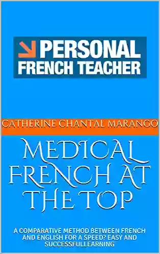 MEDICAL FRENCH AT THE TOP: A COMPARATIVE METHOD BETWEEN FRENCH AND ENGLISH FOR A SPEED? EASY AND SUCCESSFULLEARNING