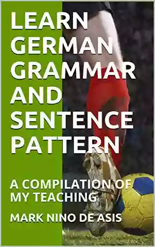 LEARN GERMAN GRAMMAR AND SENTENCE PATTERN : A COMPILATION OF MY TEACHING (2020 11)