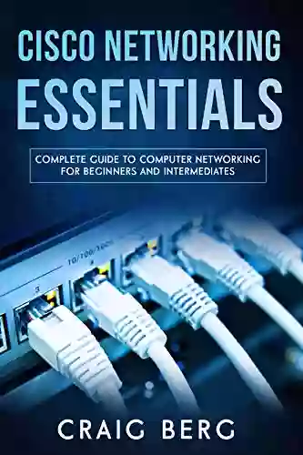 Cisco Networking Essentials: Complete Guide To Computer Networking For Beginners And Intermediates (Code Tutorials 3)