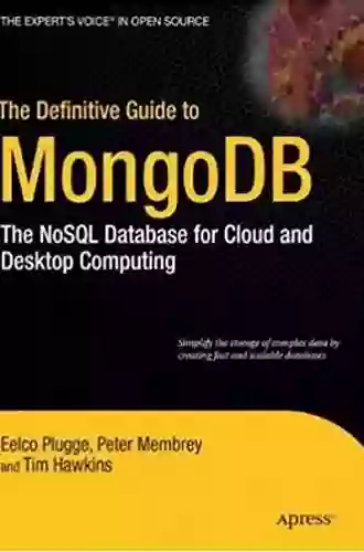 The Definitive Guide To MongoDB: A Complete Guide To Dealing With Big Data Using MongoDB (Expert S Voice In Open Source)