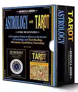 Astrology and Tarot for Beginners 2 IN 1 : A Complete Guide to Discover the Secrets of Astrology and Tarot Reading