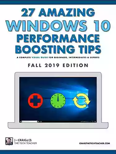 27 Amazing Windows 10 Performance Boosting Tips: Fall 2019 Edition: A Complete Visual Guide For Beginners Intermediates Experts