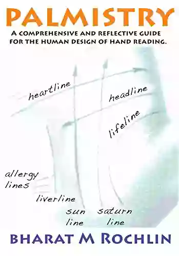 Palmistry: A Comprehensive And Reflective Guide To The Human Design Of Hand Reading