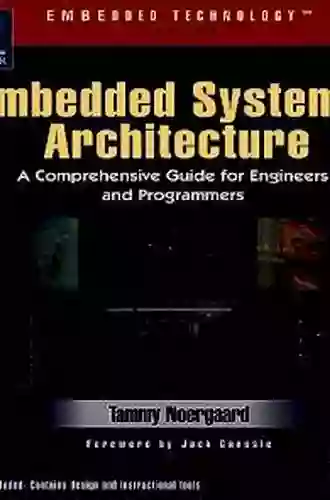 Embedded Systems Architecture: A Comprehensive Guide For Engineers And Programmers