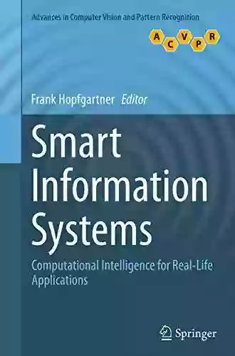 Smart Information Systems: Computational Intelligence For Real Life Applications (Advances In Computer Vision And Pattern Recognition)