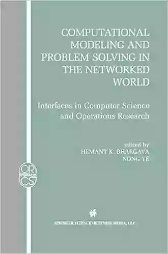 Computational Modeling And Problem Solving In The Networked World: Interfaces In Computer Science And Operations Research (Operations Research/Computer Science Interfaces 21)