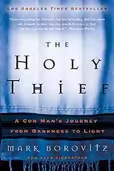 The Holy Thief: A Con Man S Journey From Darkness To Light