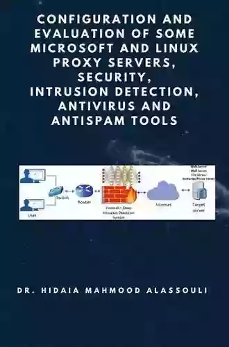 Configuration And Evaluation Of Some Microsoft And Linux Proxy Servers Intrusion Detection And AntiVirus Tools