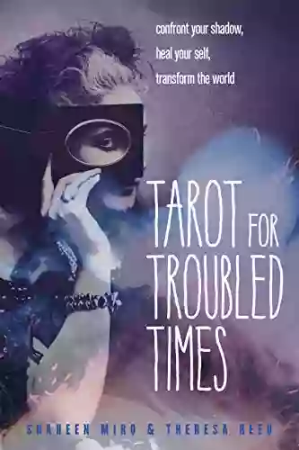 Tarot For Troubled Times: Confront Your Shadow Heal Your Self Transform The World