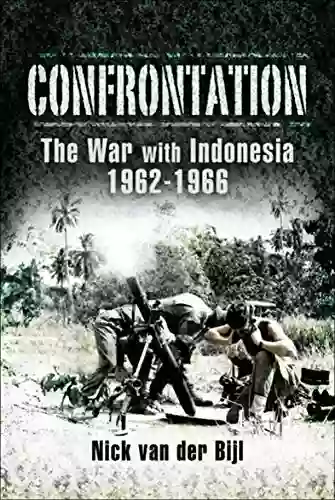 Confrontation: The War With Indonesia 1962 1966