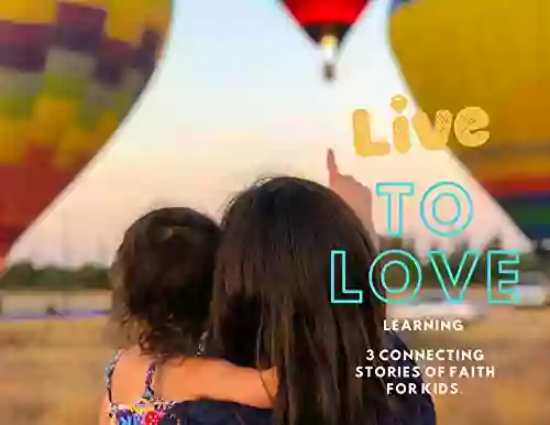 Live To Love Learning : 3 Connecting Stories Of Faith For Kids (Fruits Of The Spirit 13)