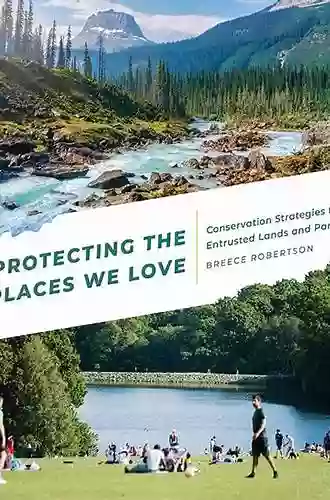 Protecting The Places We Love: Conservation Strategies For Entrusted Lands And Parks