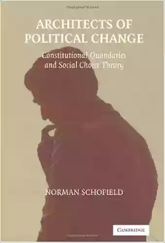 Architects Of Political Change: Constitutional Quandaries And Social Choice Theory (Political Economy Of Institutions And Decisions)