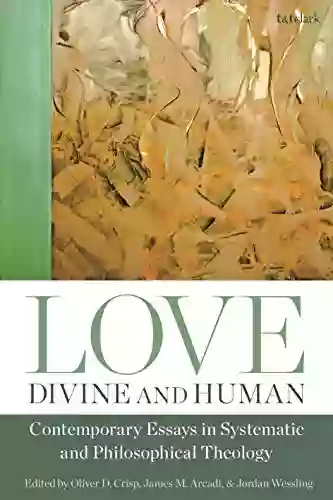 Love Divine and Human: Contemporary Essays in Systematic and Philosophical Theology