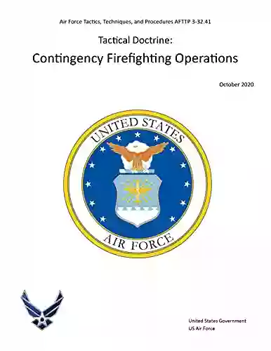 Air Force Tactics Techniques and Procedures AFTTP 3 32 41 Tactical Doctrine: Contingency Firefighting Operations October 2020