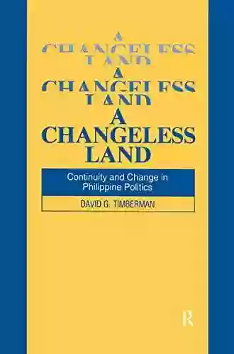 A Changeless Land: Continuity And Change In Philippine Politics (Studies On Contemporary China)