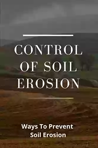 Control Of Soil Erosion: Ways To Prevent Soil Erosion