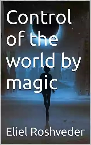 Control Of The World By Magic (Instruction For The Approaching Apocalypse 9)