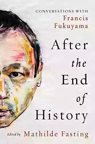 After The End Of History: Conversations With Francis Fukuyama