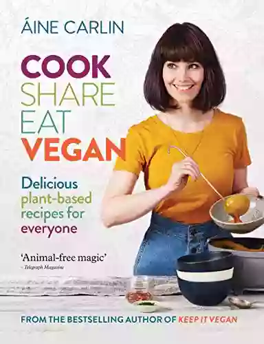 Cook Share Eat Vegan: Delicious plant based recipes for Everyone