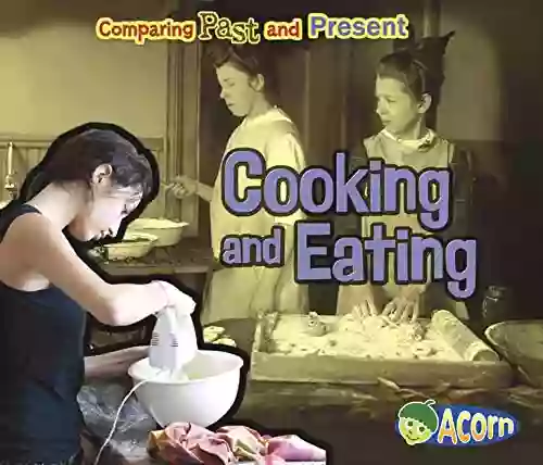 Cooking And Eating (Comparing Past And Present)