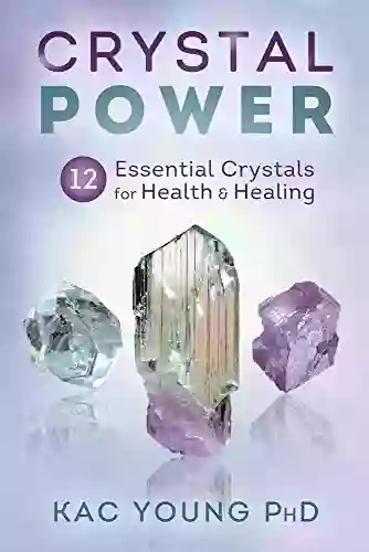 Crystal Power: 12 Essential Crystals For Health Healing