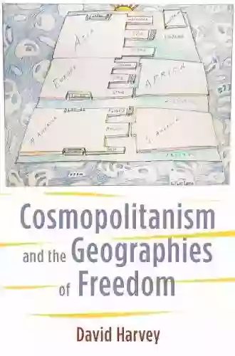 Cosmopolitanism And The Geographies Of Freedom (The Wellek Library Lectures)