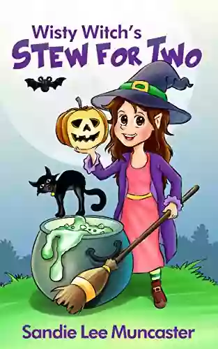 Wisty Witch S Stew For Two: Count And Rhyme From 1 To 10 (Children S Halloween Picture Book)