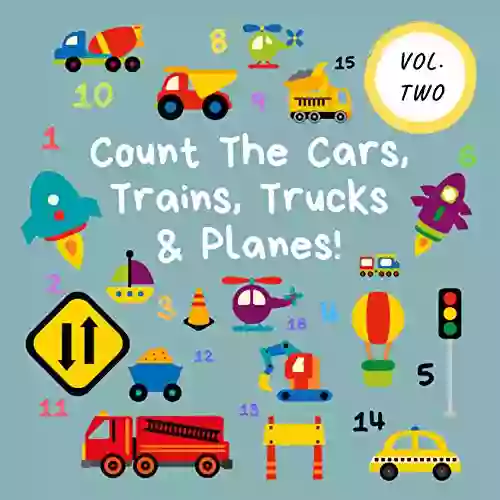 Count The Cars Trains Trucks Planes : Volume 2 A Fun Activity For 2 5 Year Olds (Kids Who Count 4)