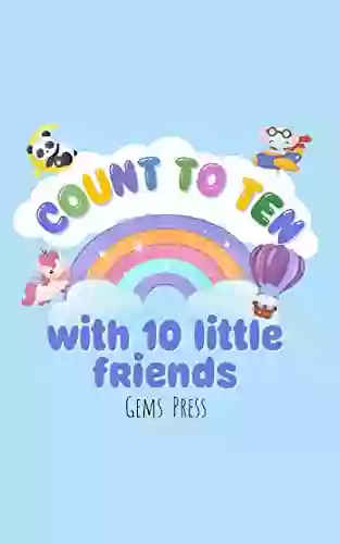 Count To Ten With 10 Little Friends: For Toddlers Read Aloud For Children Early Learning Counting With Words Numbers And Cute Animals