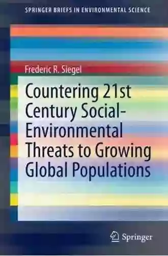 Countering 21st Century Social Environmental Threats To Growing Global Populations (SpringerBriefs In Environmental Science)