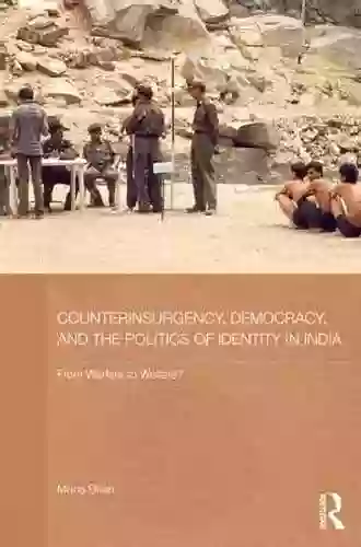 Counterinsurgency Democracy And The Politics Of Identity In India: From Warfare To Welfare? (Routledge Contemporary South Asia 73)