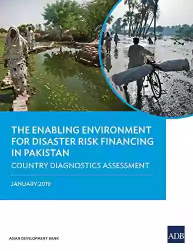 The Enabling Environment For Disaster Risk Financing In Pakistan: Country Diagnostics Assessment (Country Diagnostic Studies)