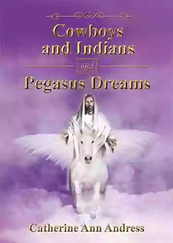 Cowboys And Indians And Pegasus Dreams